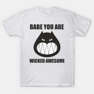 Babe you are wicked awesome T-Shirt